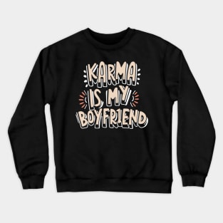 Karma is My Boyfriend Crewneck Sweatshirt